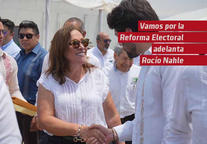 Vamos por la Reforma Electoral adelanta Rocío Nahle