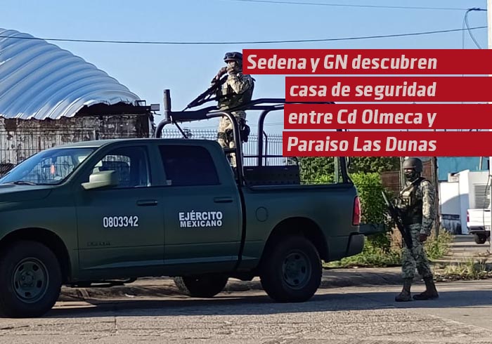 Descubren casa de seguridad de la delincuencia organizada, entre Ciudad Olmeca y Paraíso Las Dunas