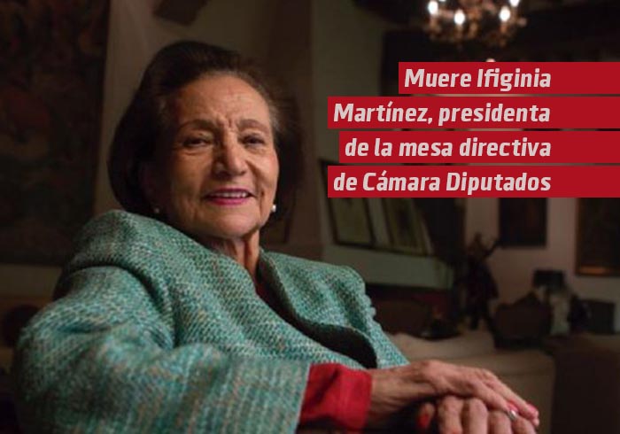 Muere Ifigenia Martínez, presidenta de la Mesa Directiva de la Cámara de Diputados