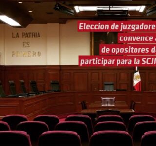 Elección de juzgadores convence a opositores a participar por un lugar en la SCJN