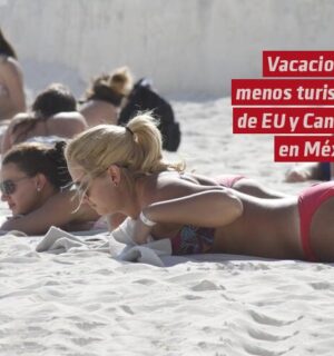 Vacacionan en México menos turistas de EU y Canadá