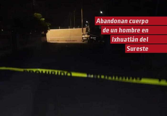 Abandonan cuerpo de un hombre en Ixhuatlán del Sureste