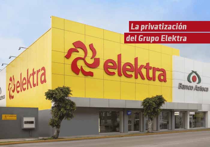 La privatización de Grupo Elektra