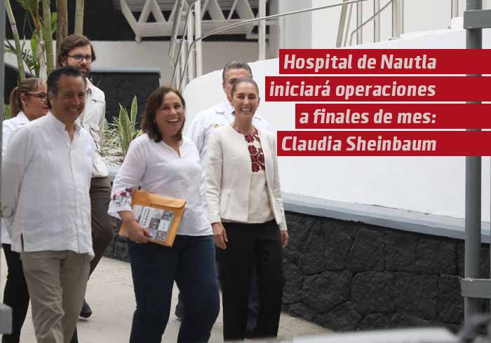 Hospital de Nautla iniciará operaciones a finales de mes, anuncia Claudia Sheinbaum