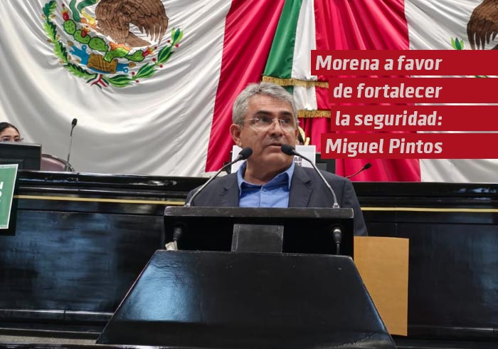 Morena a favor de fortalecer la seguridad: Miguel Pintos