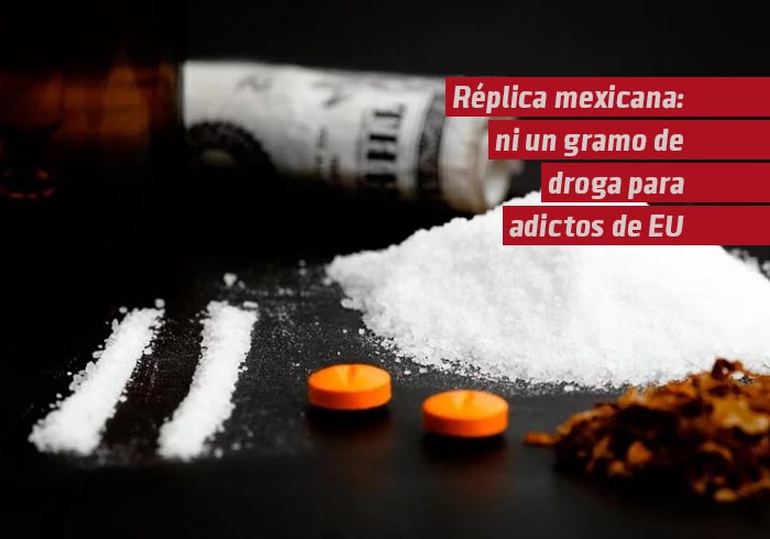 Réplica mexicana: ni un gramo de droga para adictos de EU