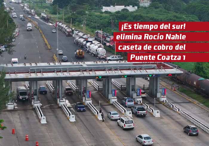 ¡Es tiempo del sur! Elimina Rocío Nahle cobro en caseta del puente Coatzacoalcos