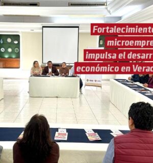 Fortalecimiento de microempresas impulsa el desarrollo económico de Veracruz