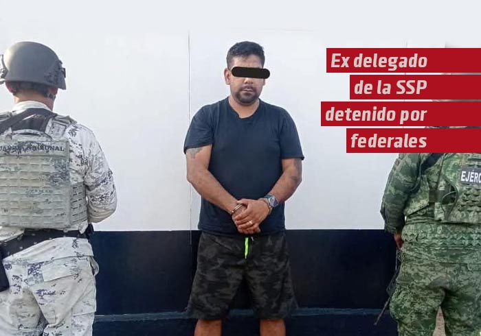 Ex delegado de la SSP detenido por federales