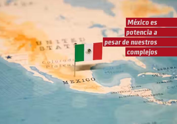 México es potencia, a pesar de nuestros complejos