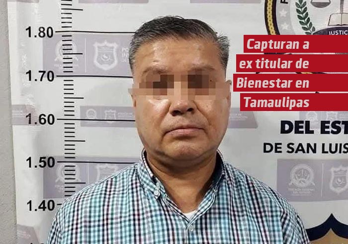 Capturan a extitular de Bienestar en Tamaulipas por presunto desvío millonario