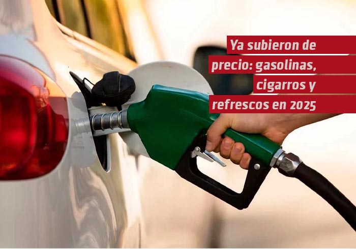 Gasolina, cigarros y refrescos suben en 2025