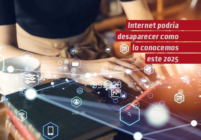 Internet podría desaparecer tal como lo conocemos en 2025 y traer consecuencias colosales