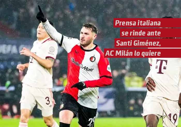 Prensa de Italia se rinde ante Santiago Giménez y detalla negociación con AC Milan