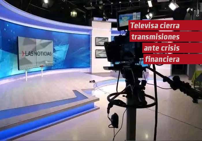 Televisa cierra transmisiones ante crisis financiera