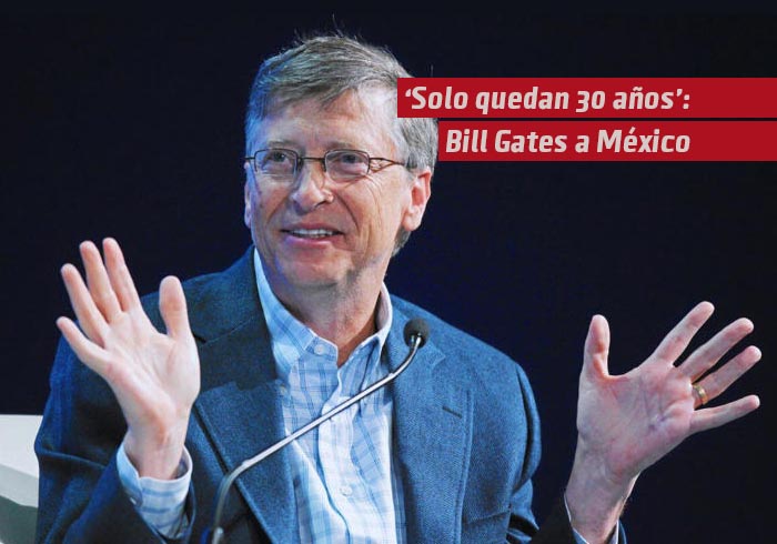 “Solo quedan 30 años” a México: Bill Gates