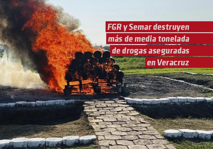 FGR y Semar destruyen más de media tonelada de drogas aseguradas en Veracruz