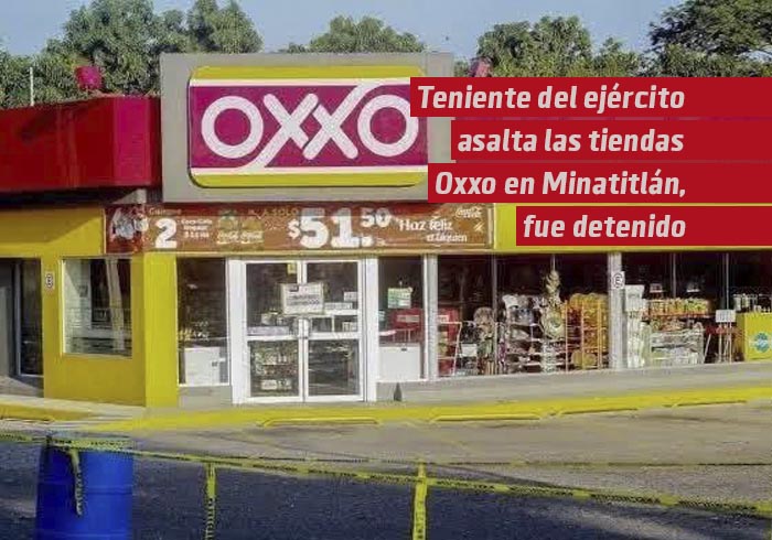 Teniente del ejército asalta las tiendas Oxxo, en Minatitlán y fue detenido