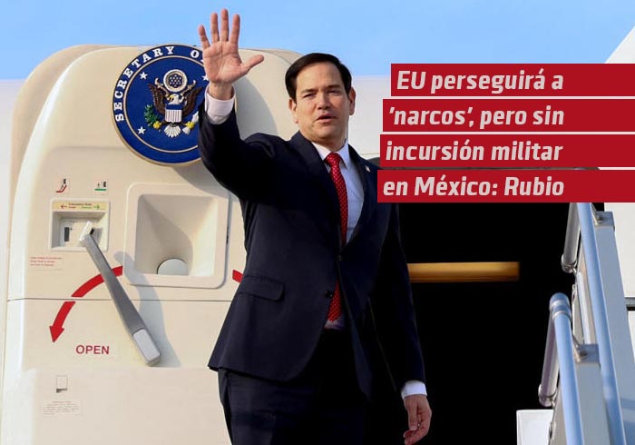 EU perseguirá a ‘narcos’, pero sin incursión militar en México: Rubio