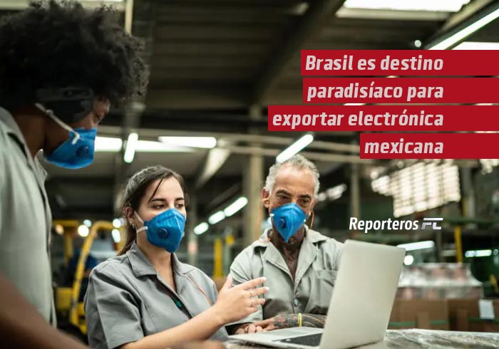 Brasil es destino paradisíaco para exportar electrónica mexicana