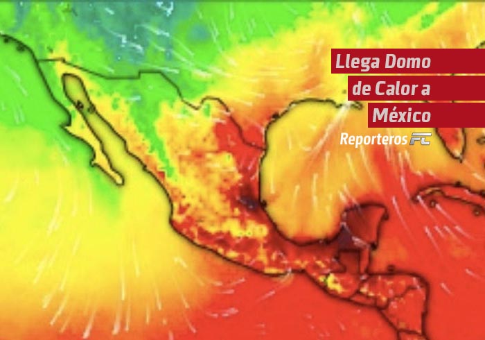 Llega Domo de Calor a México: días ‘infernales’ en estos estados