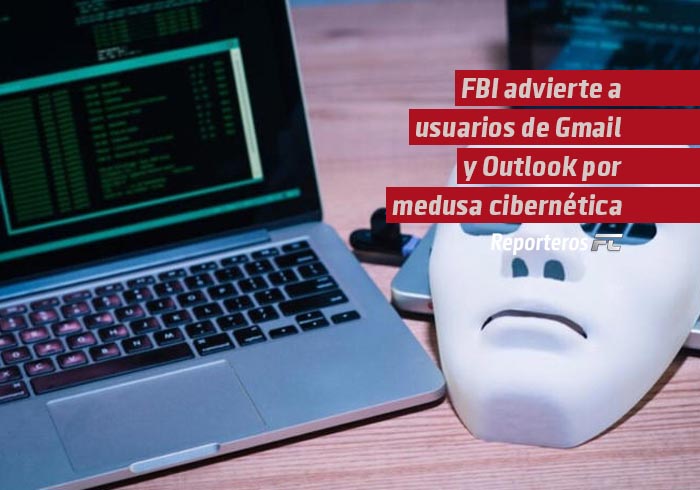 FBI advierte a usuarios de Gmail y Outlook por peligrosa medusa cibernética