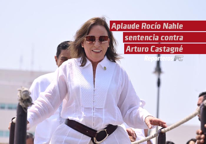 Aplaude Rocío Nahle sentencia contra Arturo Castagné