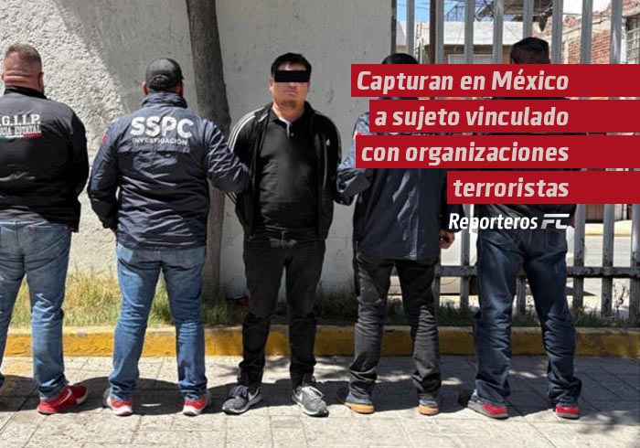 Capturan en México a sujeto vinculado con organizaciones terroristas