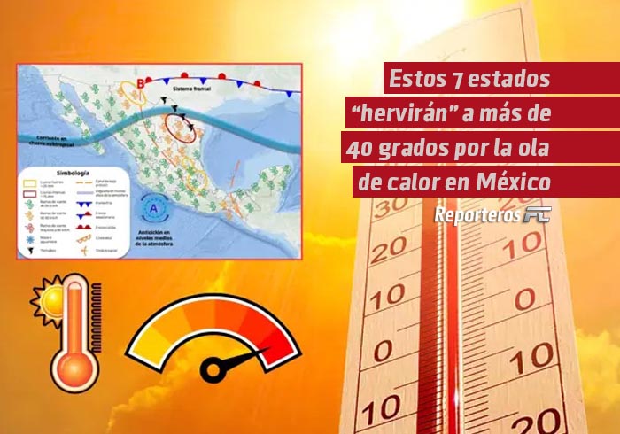 Estos 7 estados “hervirán” a más de 40 grados por la ola de calor en México