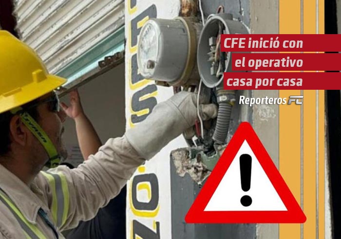 El verdadero motivo por el que la CFE inició con el operativo casa por casa