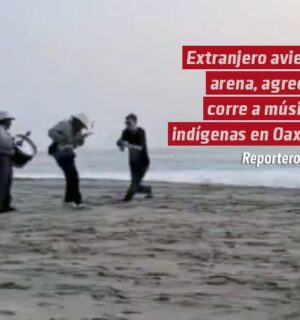 Extranjero avienta arena, agrede y corre a músicos indígenas en la playa de Zicatela