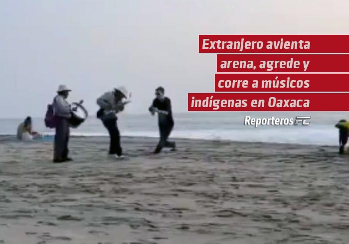 Extranjero avienta arena, agrede y corre a músicos indígenas en la playa de Zicatela