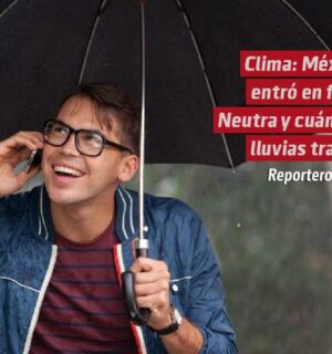 ¿Qué quiere decir que México entró en Fase Neutra y cuántas lluvias traerá el fenómeno en mayo?