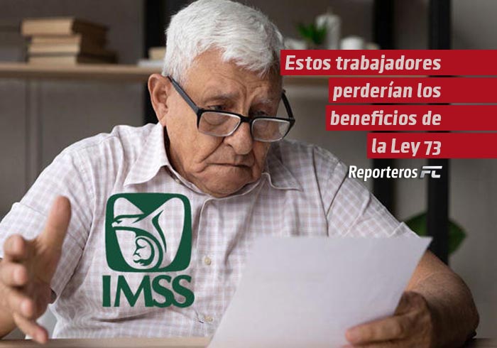 Estos trabajadores del IMSS perderían los beneficios de la Ley 73