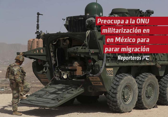Preocupa a la ONU militarización en México para gestionar la migración