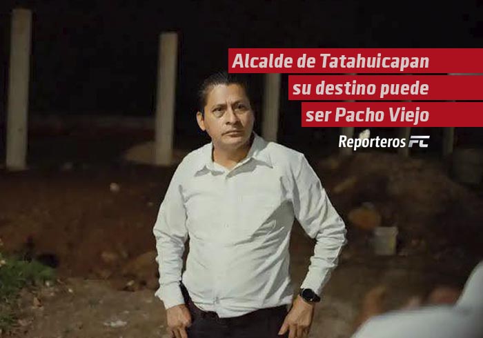 Por desvío de recursos, Pacho Viejo sería destino del Alcalde de Tatahuicapan