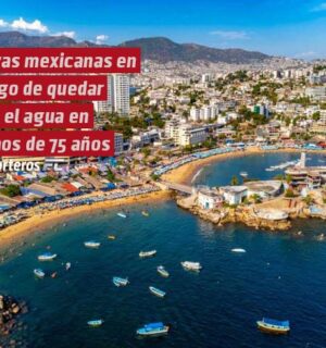 Acapulco, Manzanillo, Cabo San Lucas, Coatzacoalcos y otras playas mexicanas en riesgo de quedar bajo el agua en menos de 75 años