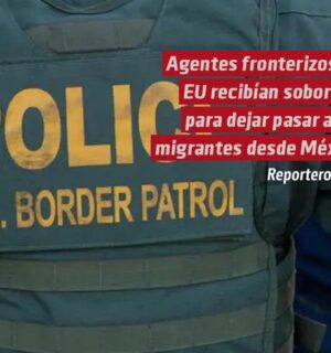 Agentes fronterizos de EE. UU. recibían sobornos desde México para cruzar migrantes sin documentos