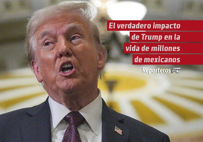 El verdadero impacto de Trump en la vida de millones de mexicanos