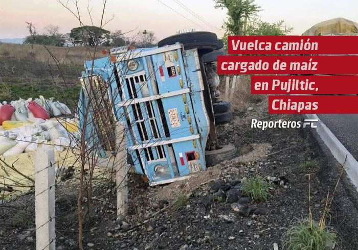Vuelca camión cargado de maíz en Pujiltic