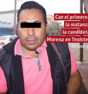 Cae el primero por la matanza de la candidata de Morena en Texistepec
