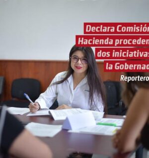 Declara Comisión de Hacienda procedentes dos iniciativas de la Gobernadora