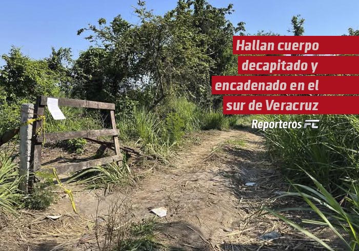 Hallan cuerpo decapitado y encadenado en fosa clandestina en el sur de Veracruz