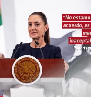 “No estamos de acuerdo, es una medida inaceptable”, dice Sheinbaum