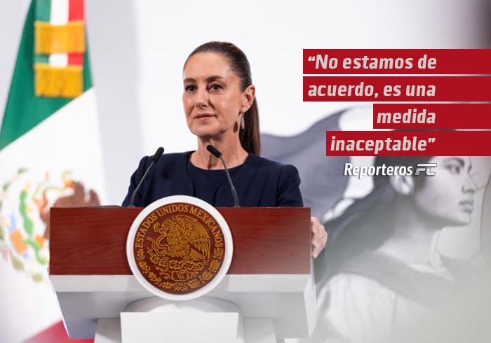 “No estamos de acuerdo, es una medida inaceptable”, dice Sheinbaum