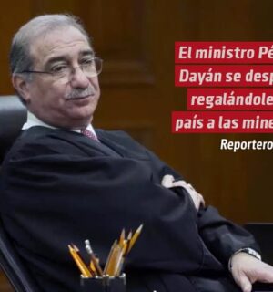 El ministro Pérez Dayán se despide regalándoles el país a las mineras