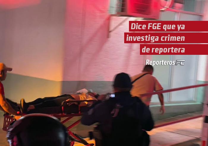 Dice FGE que ya investiga crimen de reportera