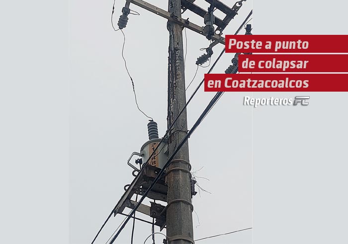 Poste a punto de colapsar en Coatzacoalcos