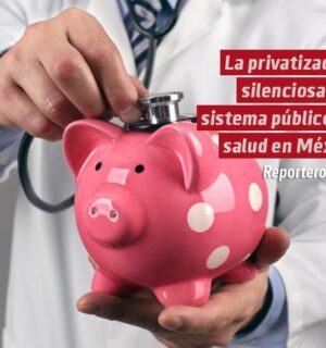 La privatización silenciosa del sistema público de salud en México