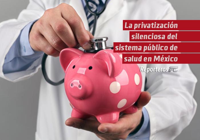 La privatización silenciosa del sistema público de salud en México
